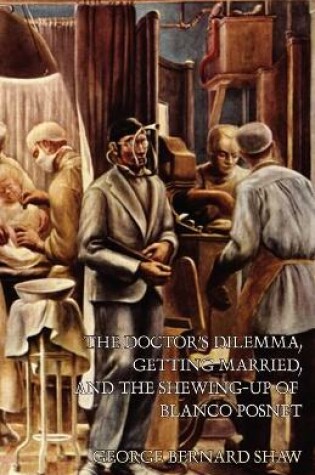 Cover of The Doctor's Dilemma, Getting Married, and The Shewing-Up of Blanco Posnet