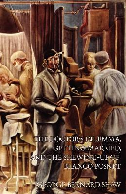 Book cover for The Doctor's Dilemma, Getting Married, and The Shewing-Up of Blanco Posnet