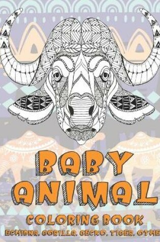 Cover of Baby Animal - Coloring Book - Echidna, Gorilla, Gecko, Tiger, other