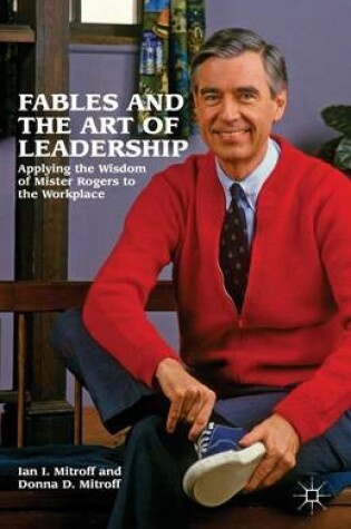 Cover of Fables and the Art of Leadership: Applying the Wisdom of Mister Rogers to the Workplace