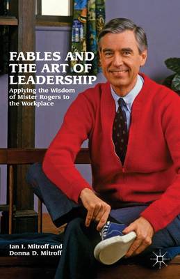 Book cover for Fables and the Art of Leadership: Applying the Wisdom of Mister Rogers to the Workplace