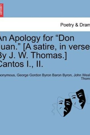 Cover of An Apology for Don Juan. [A Satire, in Verse. by J. W. Thomas.] Cantos I., II.