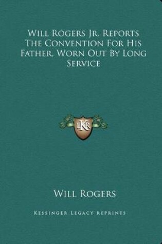 Cover of Will Rogers Jr. Reports the Convention for His Father, Worn Out by Long Service