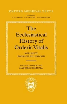 Book cover for The Ecclesiastical History of Orderic Vitalis: Volume VI: Books XI, XII, & XIII
