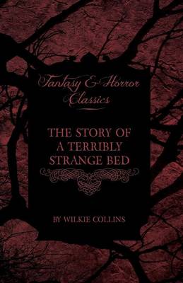Book cover for The Story of a Terribly Strange Bed (Fantasy and Horror Classics)
