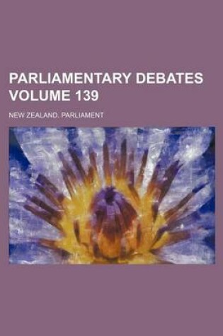 Cover of Parliamentary Debates Volume 139