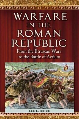 Cover of Warfare in the Roman Republic: From the Etruscan Wars to the Battle of Actium