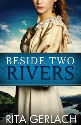 Beside Two Rivers by Rita Gerlach