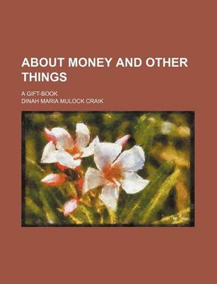 Book cover for About Money and Other Things; A Gift-Book