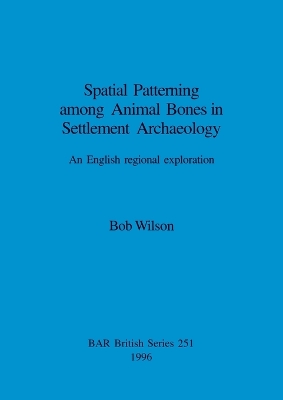 Book cover for Spatial Patterning Among Animal Bones in Settlement Archaeology