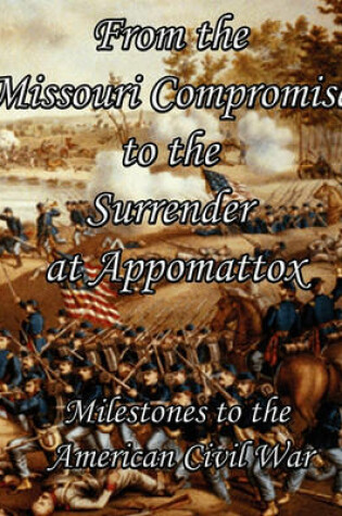 Cover of From the Missouri Compromise to the Surrender at Appomattox