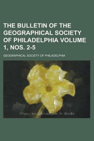 Cover of The Bulletin of the Geographical Society of Philadelphia Volume 1, Nos. 2-5