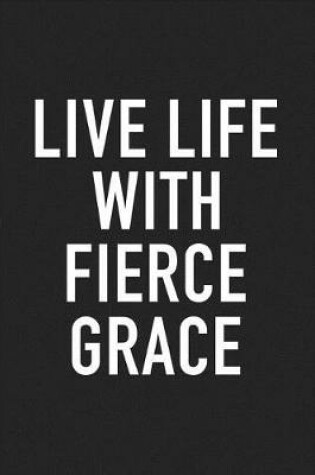 Cover of Live Life with Fierce Grace