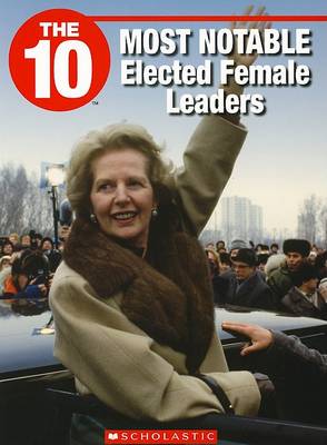 Book cover for The 10 Most Notable Elected Female Leaders