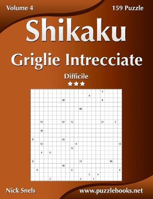 Cover of Shikaku Griglie Intrecciate - Difficile - Volume 4 - 159 Puzzle