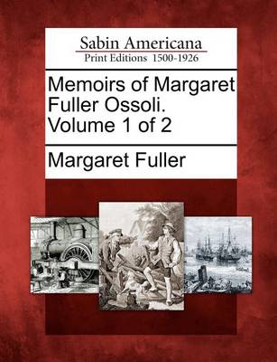 Book cover for Memoirs of Margaret Fuller Ossoli. Volume 1 of 2