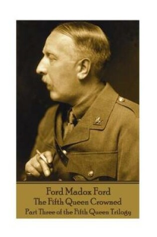 Cover of Ford Madox Ford - The Fifth Queen Crowned