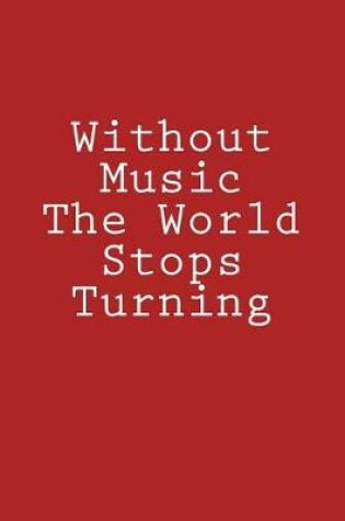 Cover of Without Music The World Stops Turning