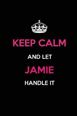 Book cover for Keep Calm and Let Jamie Handle It