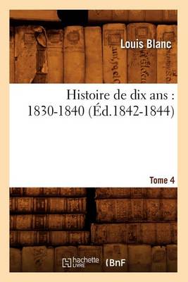 Book cover for Histoire de Dix Ans: 1830-1840. Tome 4 (Ed.1842-1844)