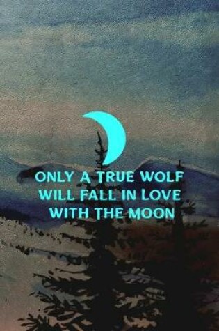 Cover of Only A True Wolf Will Fall In Love With The Moon