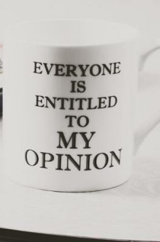 Cover of Everyone Is Entitled to My Opinion