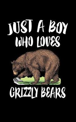 Book cover for Just A Boy Who Loves Grizzly Bears