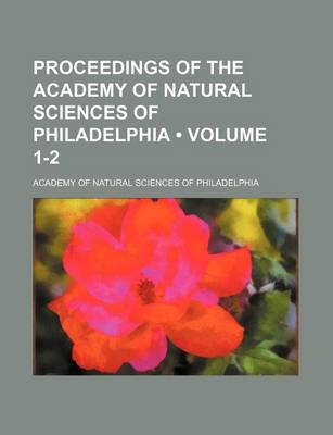 Book cover for Proceedings of the Academy of Natural Sciences of Philadelphia (Volume 1-2)