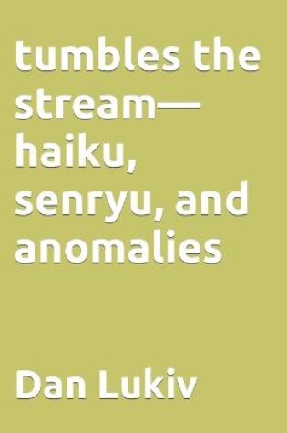 Cover of tumbles the stream-haiku, senryu, and anomalies