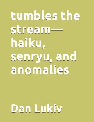 Book cover for tumbles the stream-haiku, senryu, and anomalies