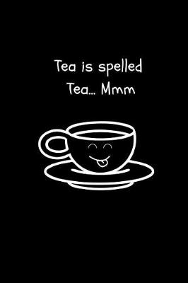 Book cover for Tea Is Spelled Tea... MMM