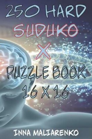 Cover of 250 Hard Suduko X Puzzle Book 16 X 16