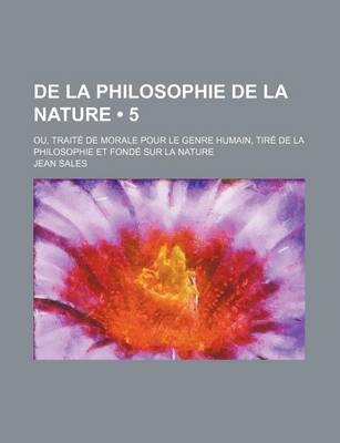 Book cover for de La Philosophie de La Nature (5); Ou, Traite de Morale Pour Le Genre Humain, Tire de La Philosophie Et Fonde Sur La Nature