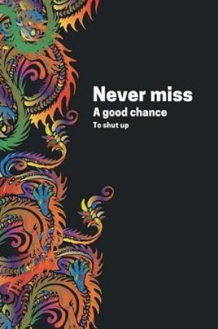 Cover of Never Miss A Good Chance To Shut Up