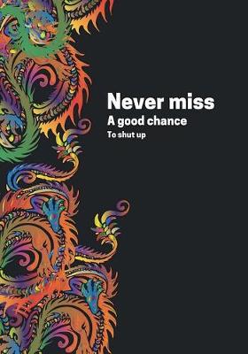 Book cover for Never Miss A Good Chance To Shut Up