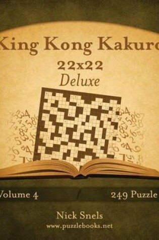 Cover of King Kong Kakuro 22x22 Deluxe - Volume 4 - 249 Puzzle