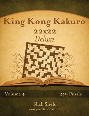 Book cover for King Kong Kakuro 22x22 Deluxe - Volume 4 - 249 Puzzle