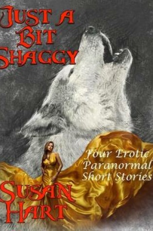 Cover of Just a Bit Shaggy: Four Erotic Paranormal Short Stories