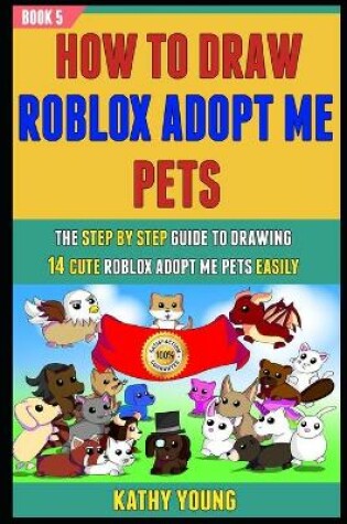 Cover of How To Draw Roblox Adopt Me Pets