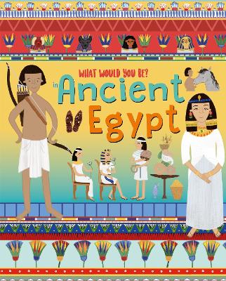 Cover of WHAT WOULD YOU BE IN ANCIENT EGYPT