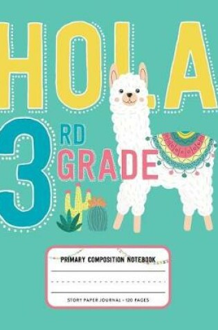 Cover of Hola 3rd Grade, Primary Composition Notebook Story Paper Journal 120 Pages