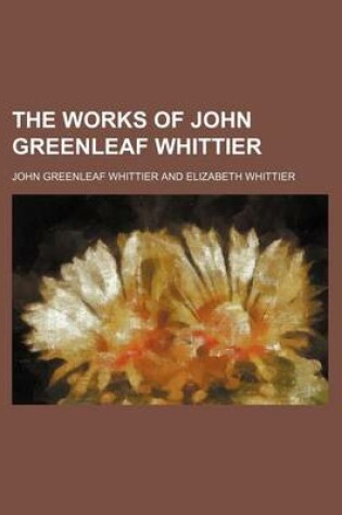 Cover of The Works of John Greenleaf Whittier (Volume 6)