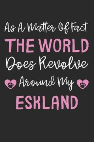 Cover of As A Matter Of Fact The World Does Revolve Around My Eskland