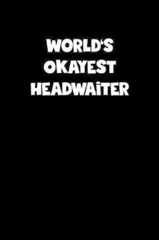 Cover of World's Okayest Headwaiter Notebook - Headwaiter Diary - Headwaiter Journal - Funny Gift for Headwaiter