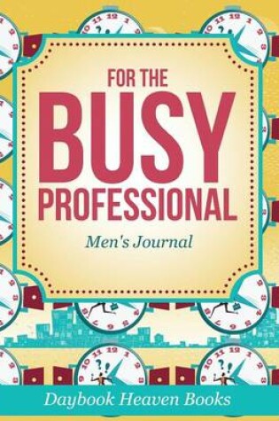 Cover of For the Busy Professional Men's Journal