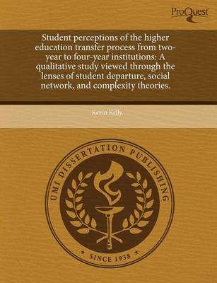 Book cover for Student Perceptions of the Higher Education Transfer Process from Two-Year to Four-Year Institutions: A Qualitative Study Viewed Through the Lenses of