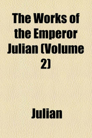 Cover of The Works of the Emperor Julian; With an English Translation Volume 2