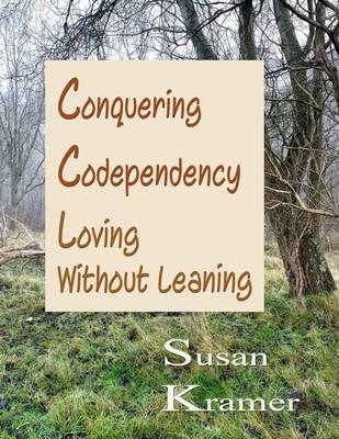 Book cover for Conquering Codependency - Loving Without Leaning