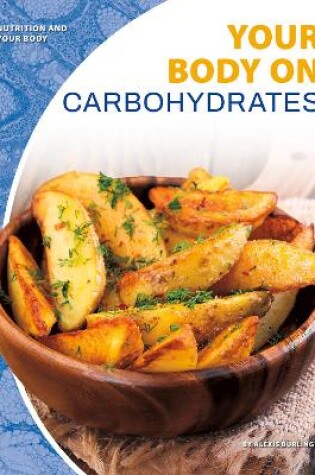 Cover of Nutrition and Your Body: Your Body on Carbohydrates