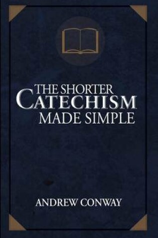 Cover of The Shorter Catechism Made Simple